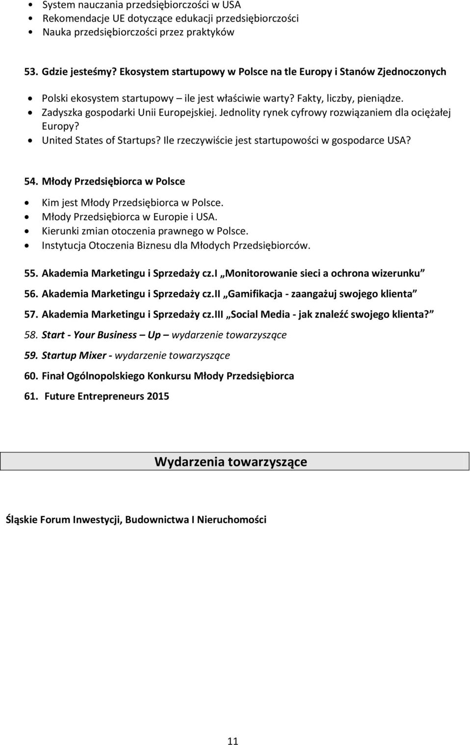 Jednolity rynek cyfrowy rozwiązaniem dla ociężałej Europy? United States of Startups? Ile rzeczywiście jest startupowości w gospodarce USA? 54.