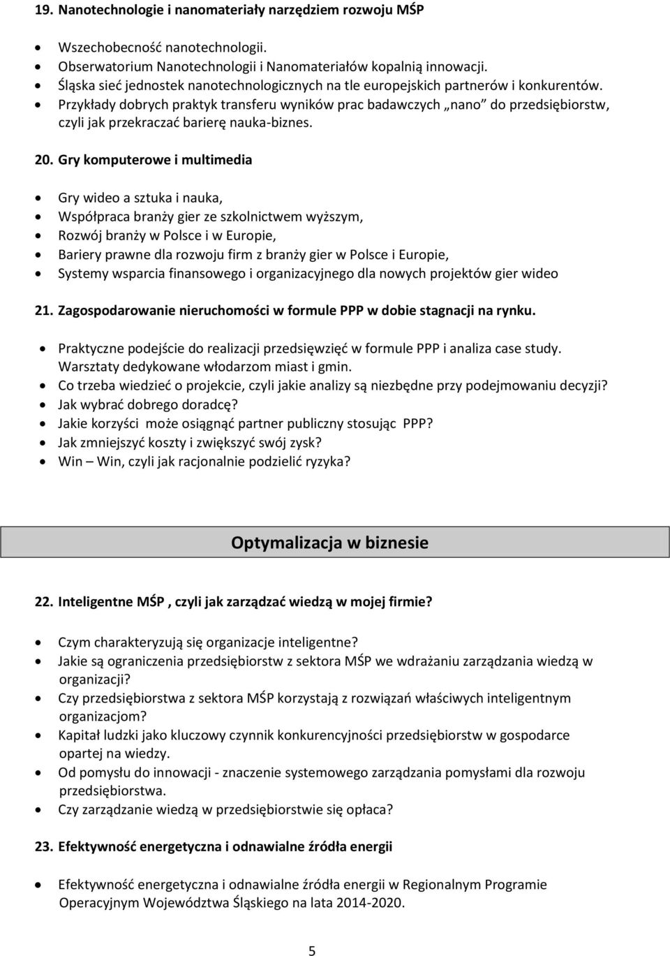 Przykłady dobrych praktyk transferu wyników prac badawczych nano do przedsiębiorstw, czyli jak przekraczać barierę nauka-biznes. 20.