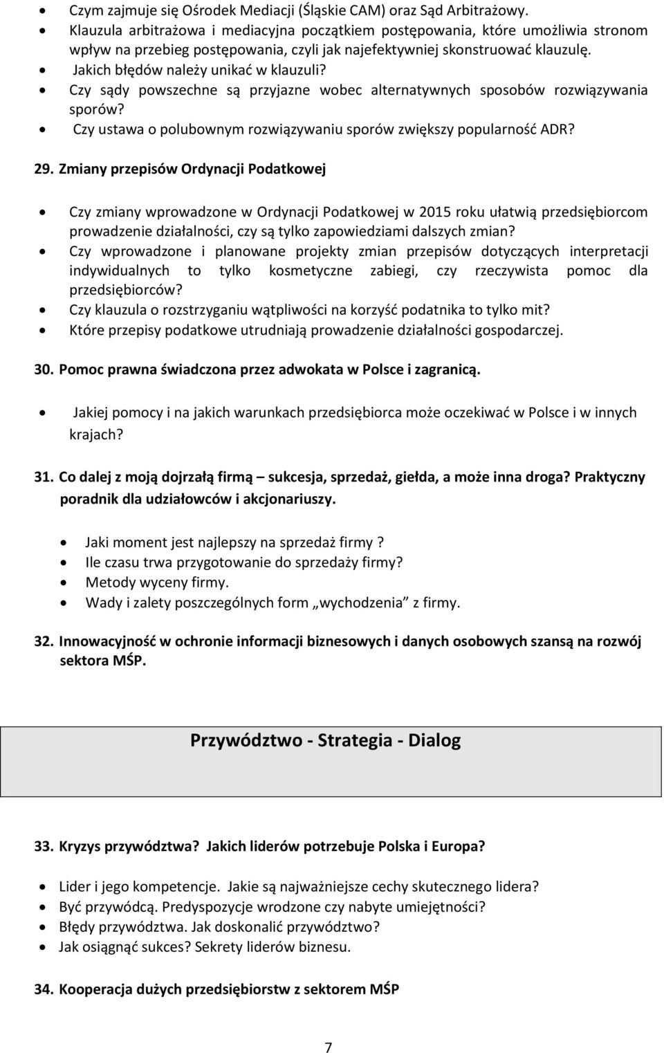 Jakich błędów należy unikać w klauzuli? Czy sądy powszechne są przyjazne wobec alternatywnych sposobów rozwiązywania sporów? Czy ustawa o polubownym rozwiązywaniu sporów zwiększy popularność ADR? 29.