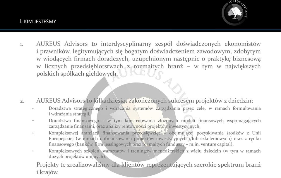 następnie o praktykę biznesową w licznych przedsiębiorstwach z rozmaitych branż w tym w największych polskich spółkach giełdowych. 2.