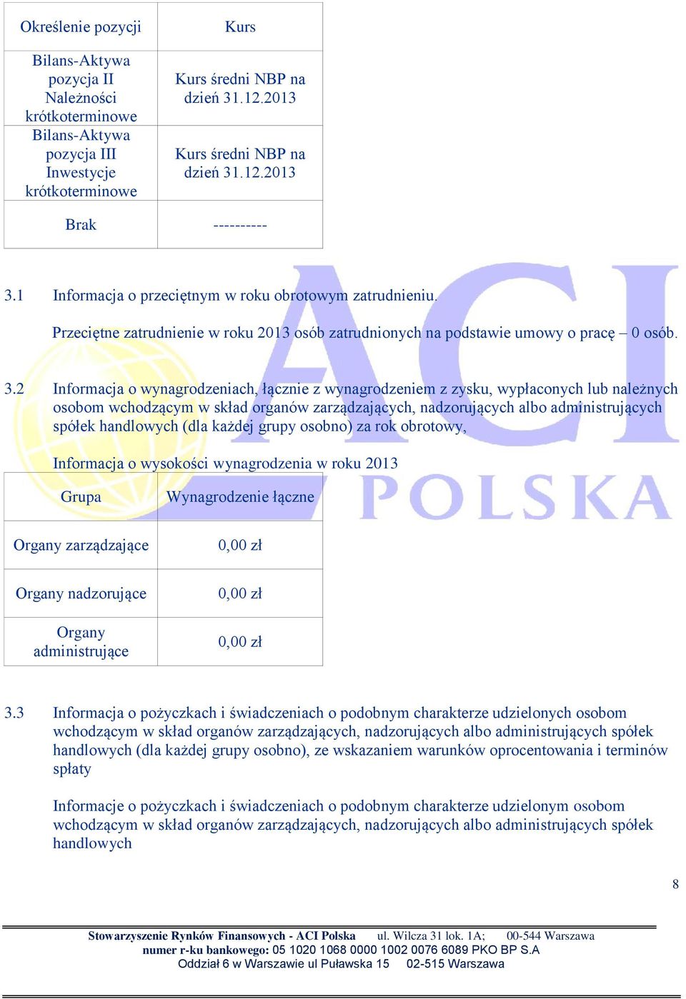 2 Informcj o wyngrodzenich, łącznie z wyngrodzeniem z zysku, wypłconych lub nleżnych osobom wchodzącym w skłd orgnów zrządzjących, ndzorujących lbo dministrujących spółek hndlowych (dl kżdej grupy