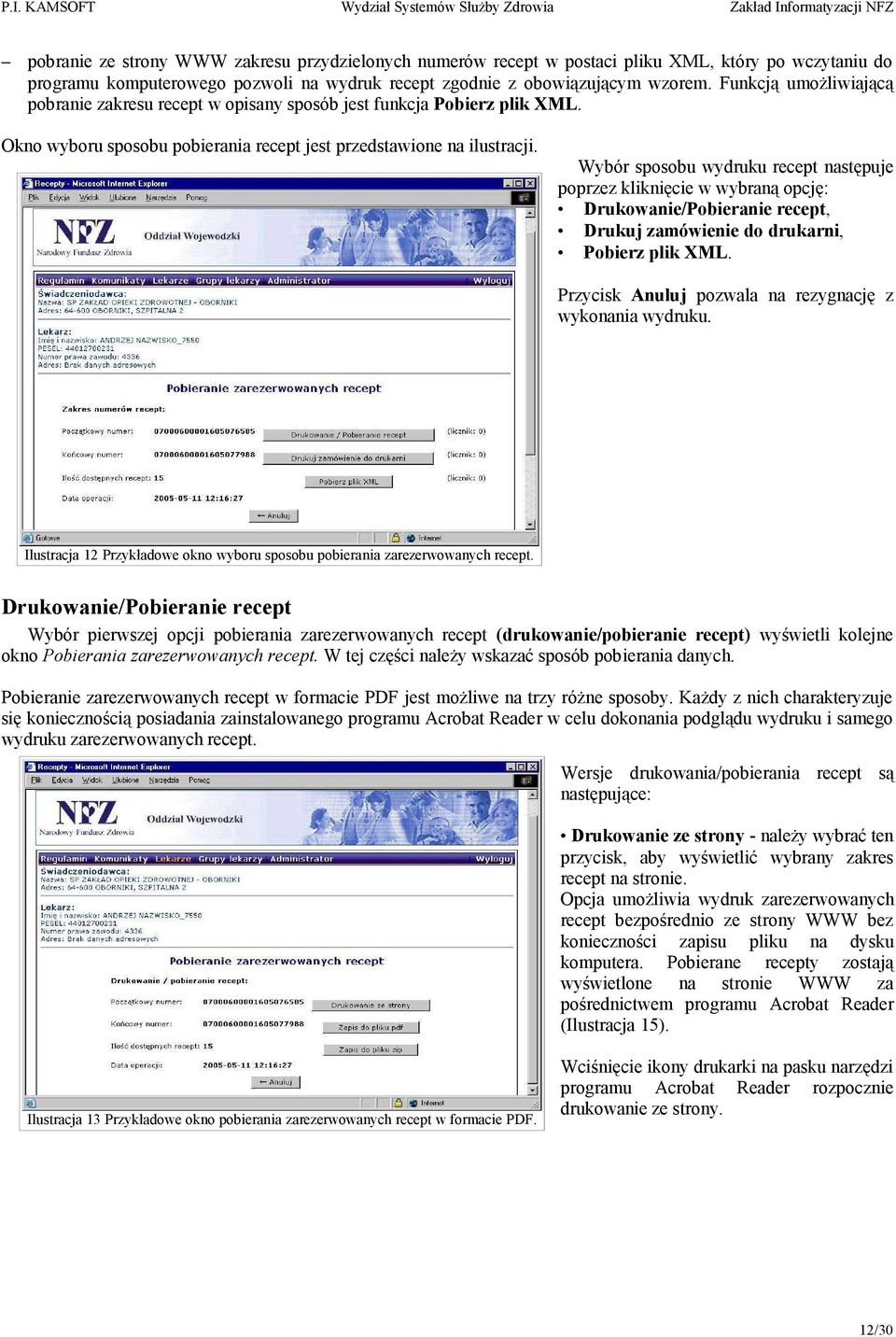 Wybór sposobu wydruku recept następuje poprzez kliknięcie w wybraną opcję: Drukowanie/Pobieranie recept, Drukuj zamówienie do drukarni, Pobierz plik XML.