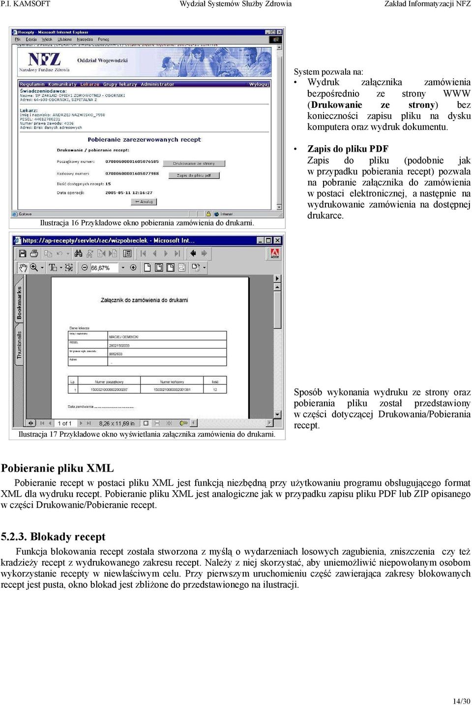 Zapis do pliku PDF Zapis do pliku (podobnie jak w przypadku pobierania recept) pozwala na pobranie załącznika do zamówienia w postaci elektronicznej, a następnie na wydrukowanie zamówienia na