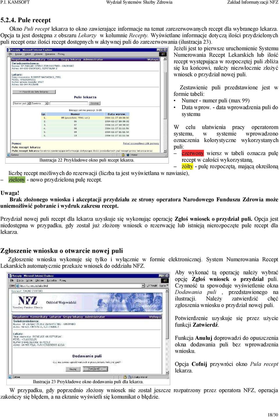 Jeżeli jest to pierwsze uruchomienie Systemu Numerowania Recept Lekarskich lub ilość recept występująca w rozpoczętej puli zbliża się ku końcowi, należy niezwłocznie złożyć wniosek o przydział nowej