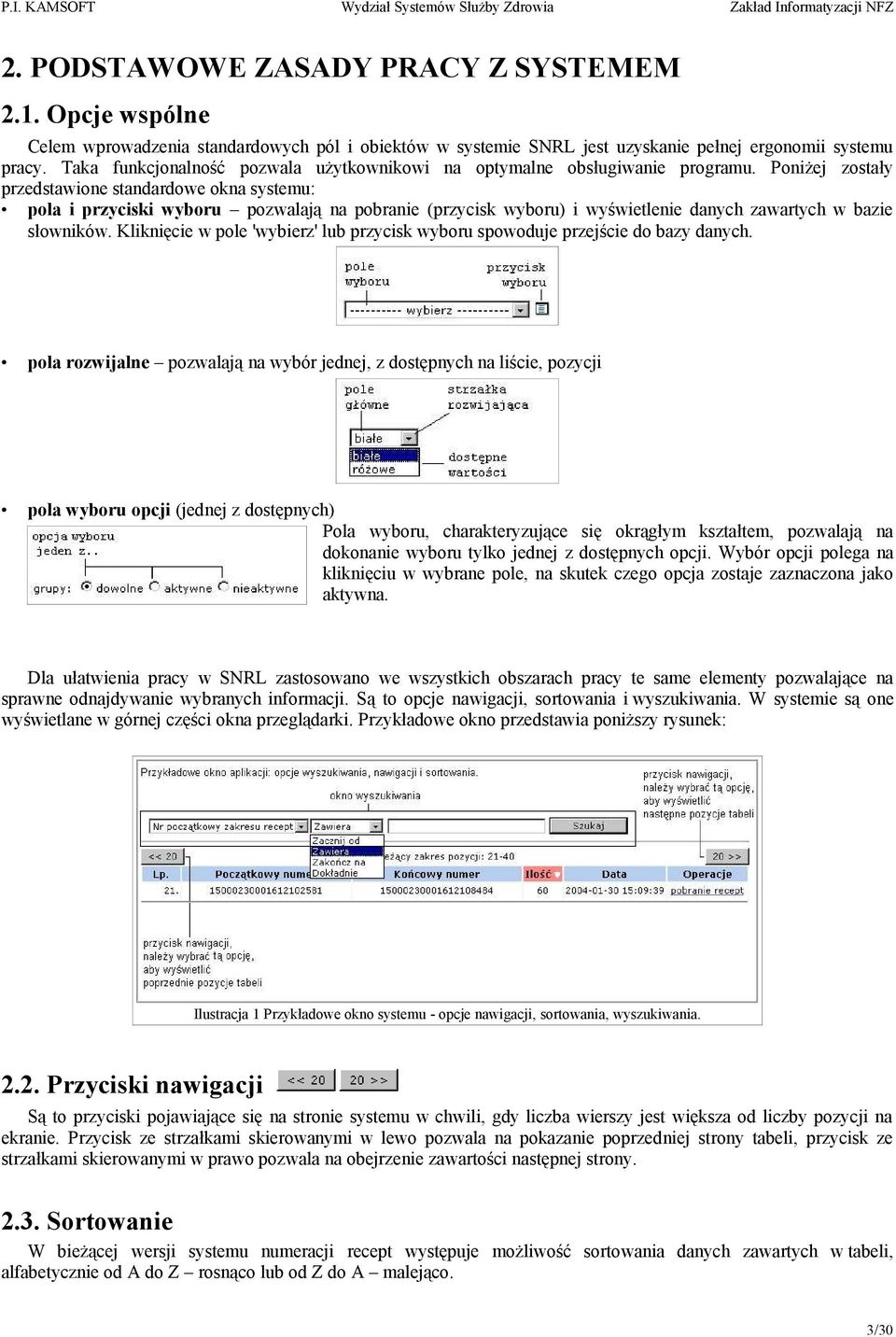 Poniżej zostały przedstawione standardowe okna systemu: pola i przyciski wyboru pozwalają na pobranie (przycisk wyboru) i wyświetlenie danych zawartych w bazie słowników.