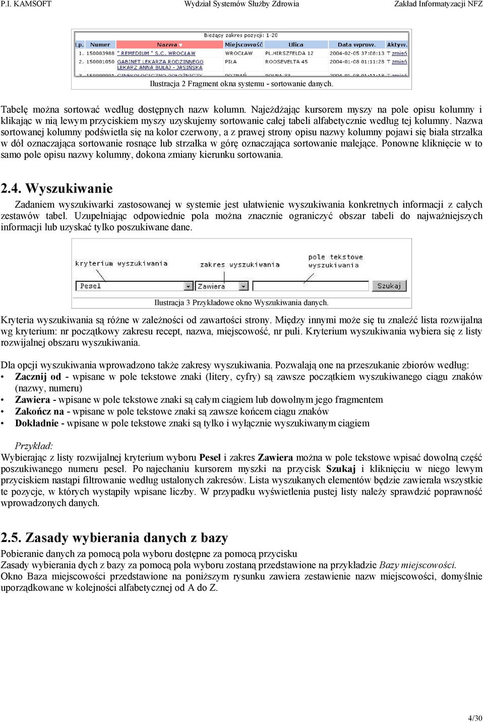 Nazwa sortowanej kolumny podświetla się na kolor czerwony, a z prawej strony opisu nazwy kolumny pojawi się biała strzałka w dół oznaczająca sortowanie rosnące lub strzałka w górę oznaczająca