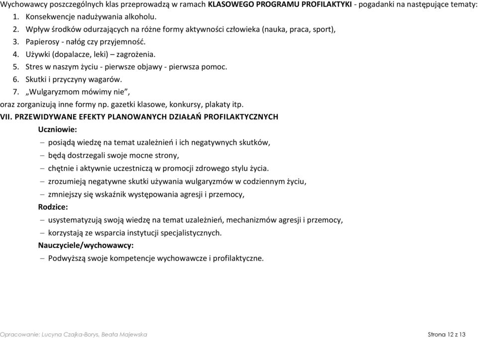 Stres w naszym życiu - pierwsze objawy - pierwsza pomoc. 6. Skutki i przyczyny wagarów. 7. Wulgaryzmom mówimy nie, oraz zorganizują inne formy np. gazetki klasowe, konkursy, plakaty itp. VII.