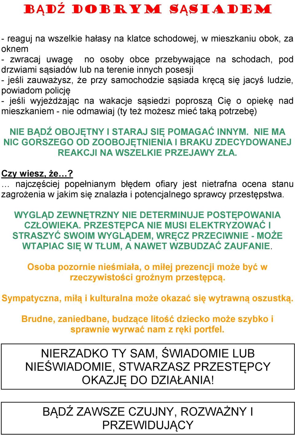 możesz mieć taką potrzebę) NIE BĄDŹ OBOJĘTNY I STARAJ SIĘ POMAGAĆ INNYM. NIE MA NIC GORSZEGO OD ZOOBOJĘTNIENIA I BRAKU ZDECYDOWANEJ REAKCJI NA WSZELKIE PRZEJAWY ZŁA. Czy wiesz, że?