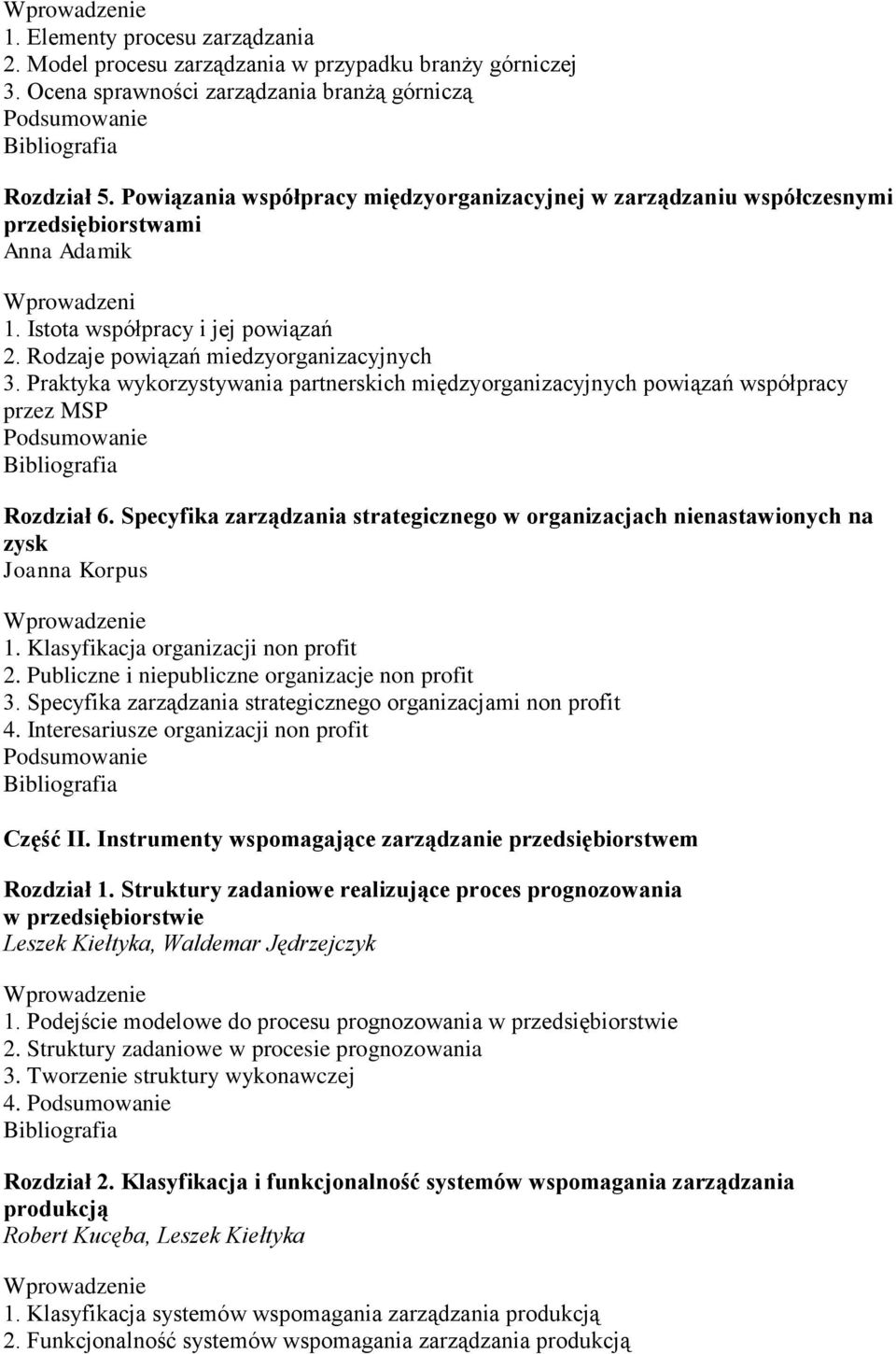 Praktyka wykorzystywania partnerskich międzyorganizacyjnych powiązań współpracy przez MSP Rozdział 6. Specyfika zarządzania strategicznego w organizacjach nienastawionych na zysk Joanna Korpus 1.