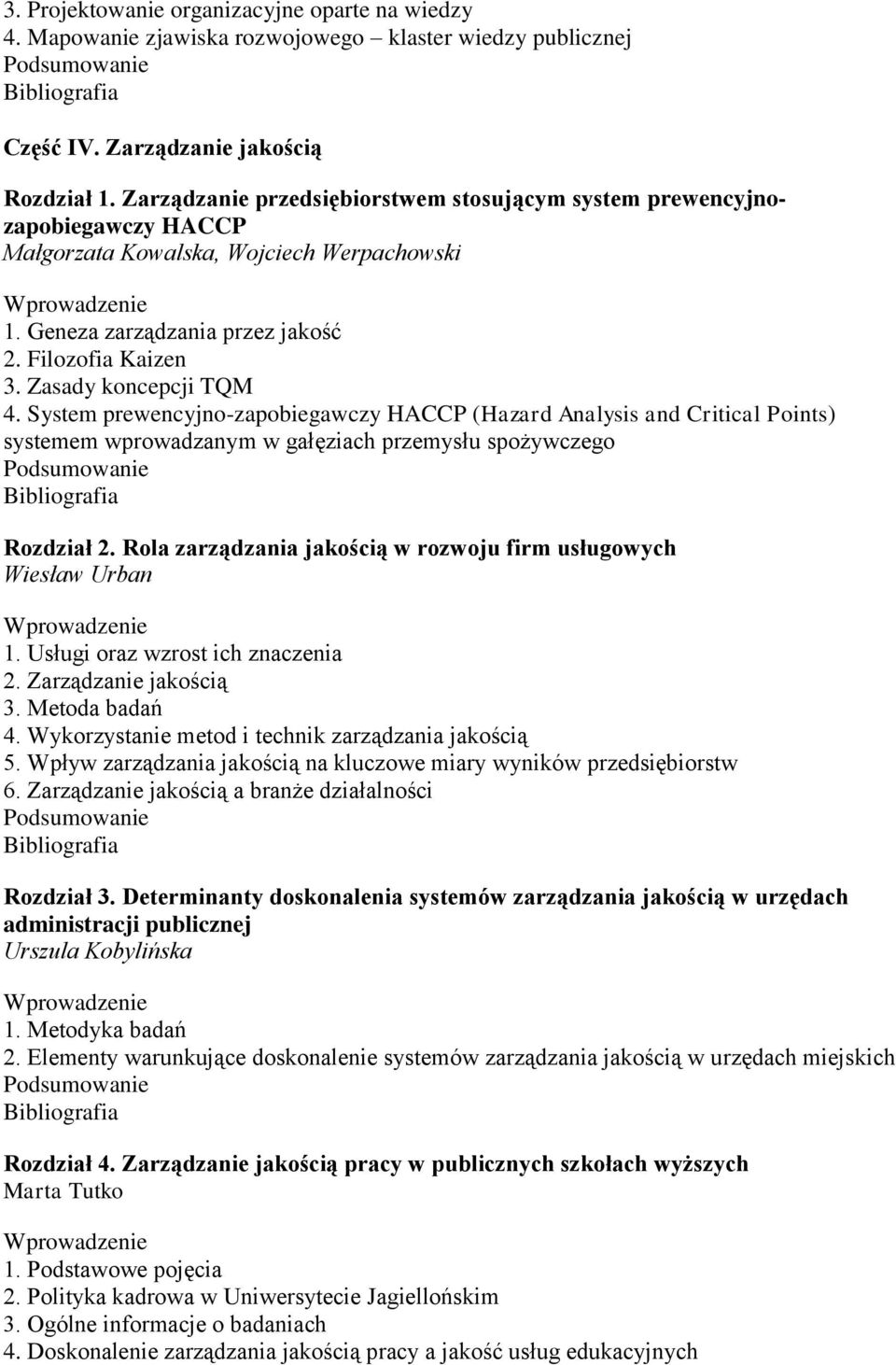 Zasady koncepcji TQM 4. System prewencyjno-zapobiegawczy HACCP (Hazard Analysis and Critical Points) systemem wprowadzanym w gałęziach przemysłu spożywczego Rozdział 2.