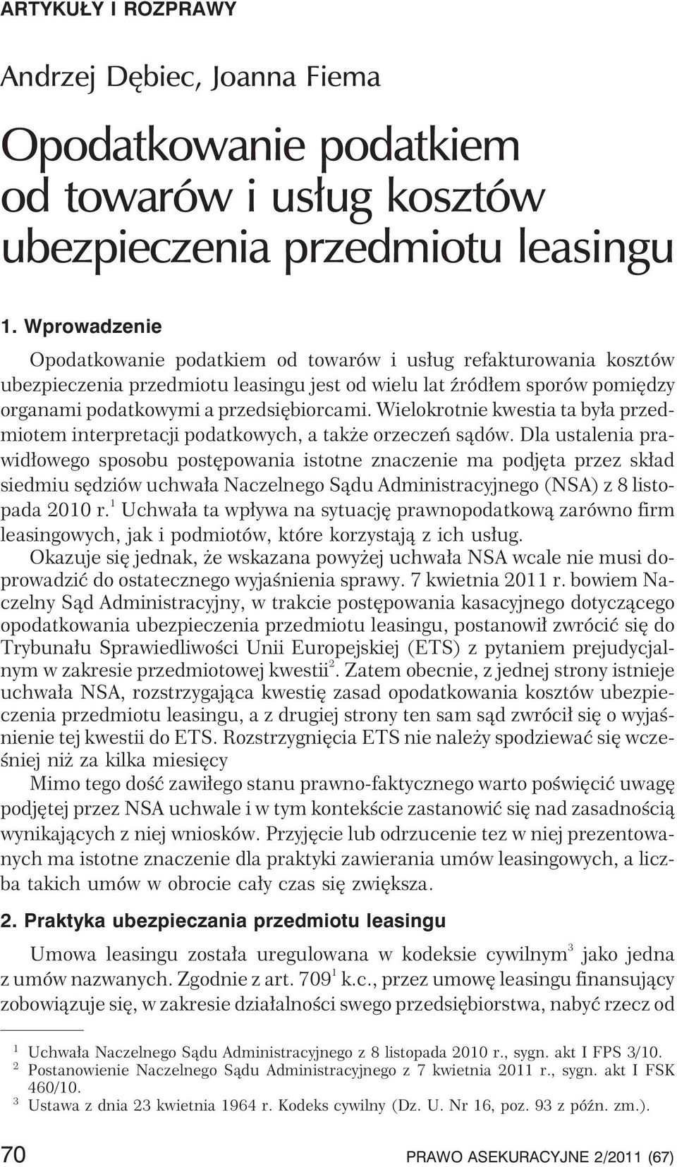 Wielokrotnie kwestia ta by³a przedmiotem interpretacji podatkowych, a tak e orzeczeñ s¹dów.