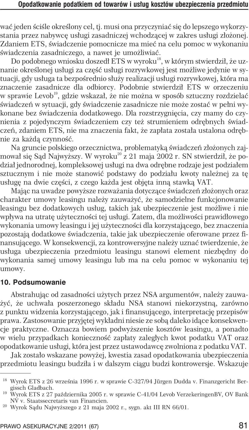 Zdaniem ETS, œwiadczenie pomocnicze ma mieæ na celu pomoc w wykonaniu œwiadczenia zasadniczego, a nawet je umo liwiaæ.