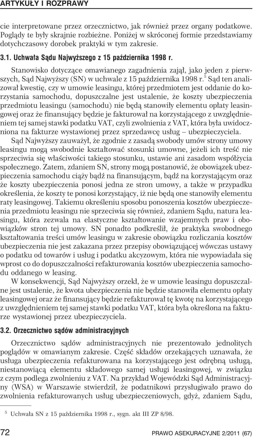 5 S¹d ten analizowa³ kwestiê, czy w umowie leasingu, której przedmiotem jest oddanie do korzystania samochodu, dopuszczalne jest ustalenie, e koszty ubezpieczenia przedmiotu leasingu (samochodu) nie