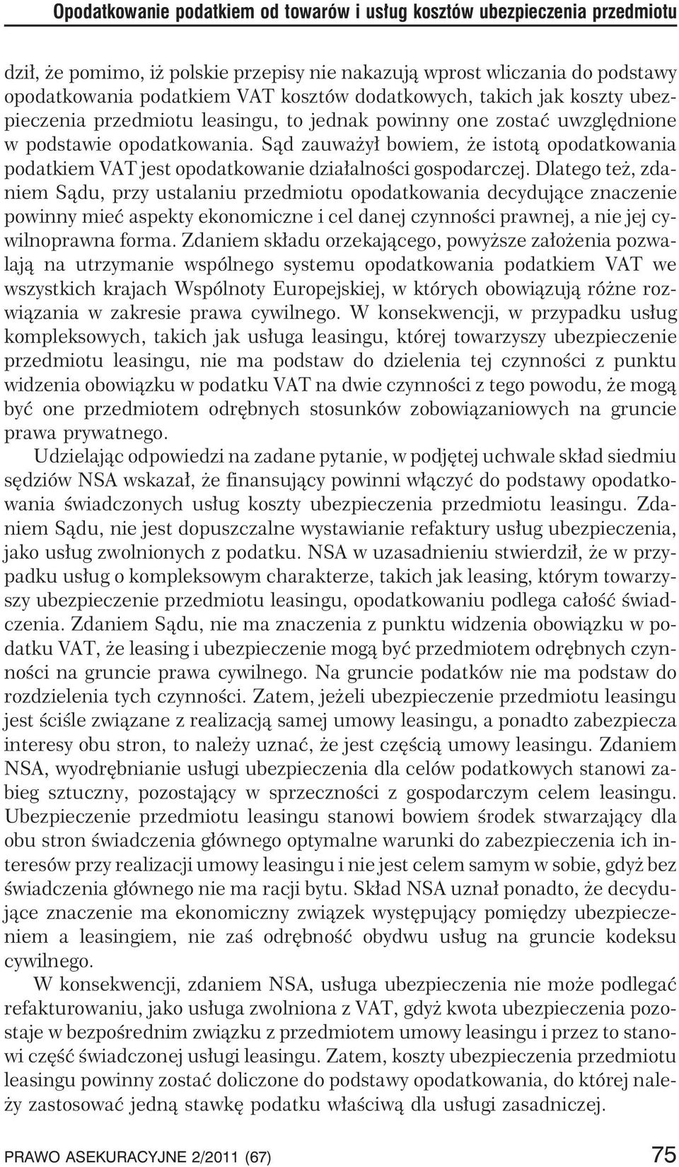 S¹d zauwa y³ bowiem, e istot¹ opodatkowania podatkiem VAT jest opodatkowanie dzia³alnoœci gospodarczej.