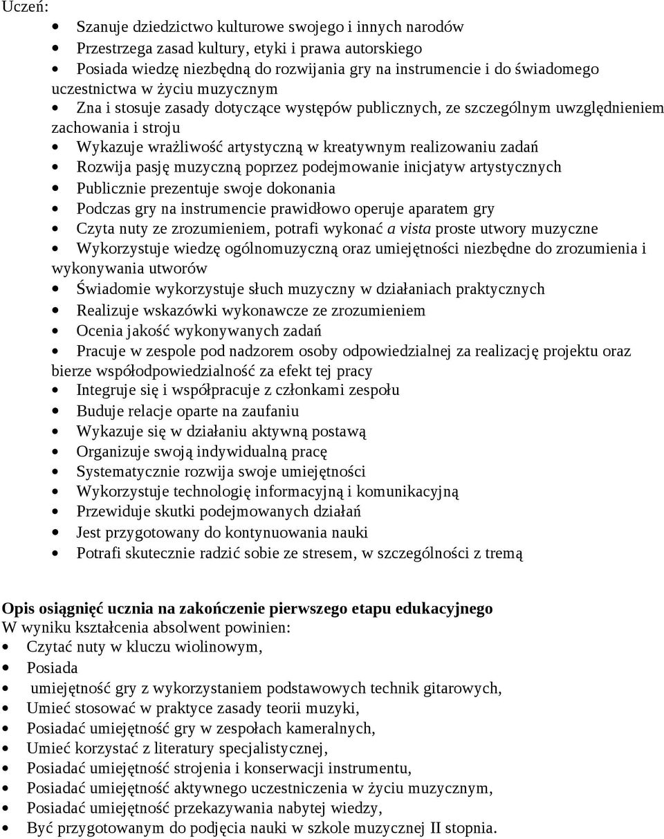 Rozwija pasję muzyczną poprzez podejmowanie inicjatyw artystycznych Publicznie prezentuje swoje dokonania Podczas gry na instrumencie prawidłowo operuje aparatem gry Czyta nuty ze zrozumieniem,