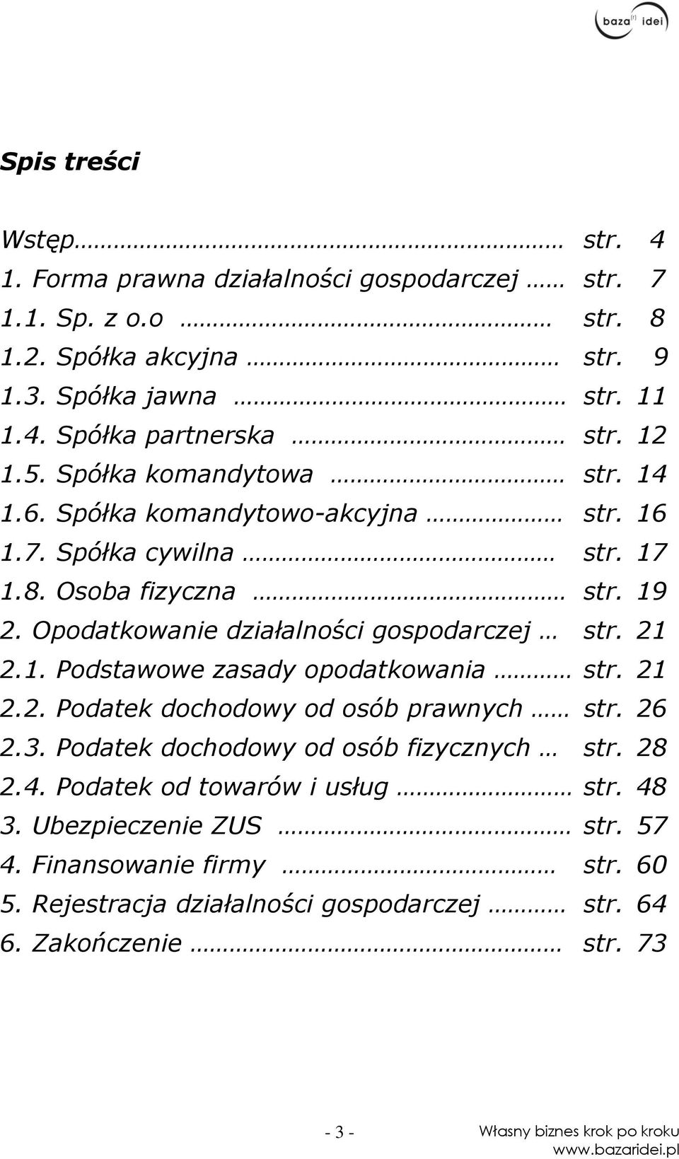 Opodatkowanie działalności gospodarczej str. 21 2.1. Podstawowe zasady opodatkowania str. 21 2.2. Podatek dochodowy od osób prawnych str. 26 2.3.