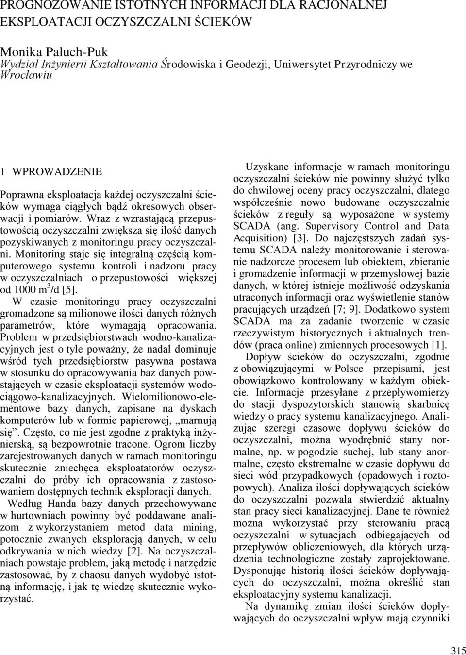 Wraz z wzrastającą przepustowością oczyszczalni zwiększa się ilość danych pozyskiwanych z monitoringu pracy oczyszczalni.