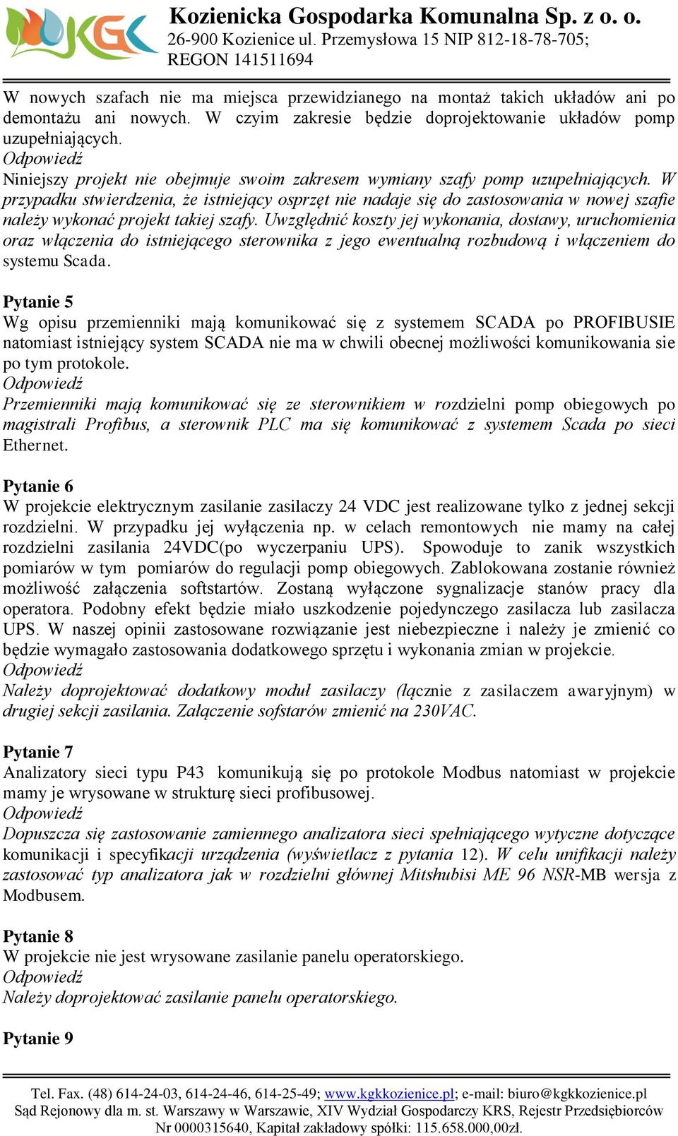 W przypadku stwierdzenia, że istniejący osprzęt nie nadaje się do zastosowania w nowej szafie należy wykonać projekt takiej szafy.