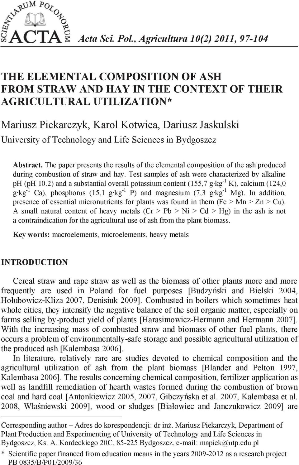 of Technology and Life Sciences in Bydgoszcz 1 Abstract. The paper presents the results of the elemental composition of the ash produced during combustion of straw and hay.