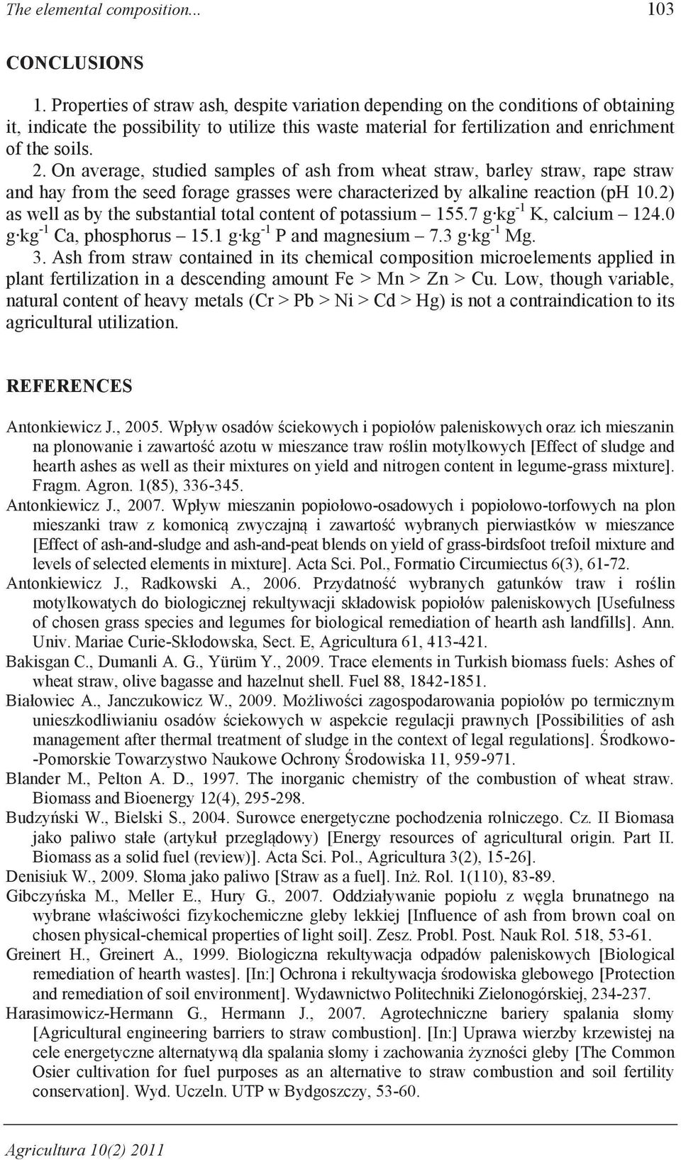 On average, studied samples of ash from, barley straw, and hay from the seed forage grasses were characterized by alkaline reaction (ph 10.