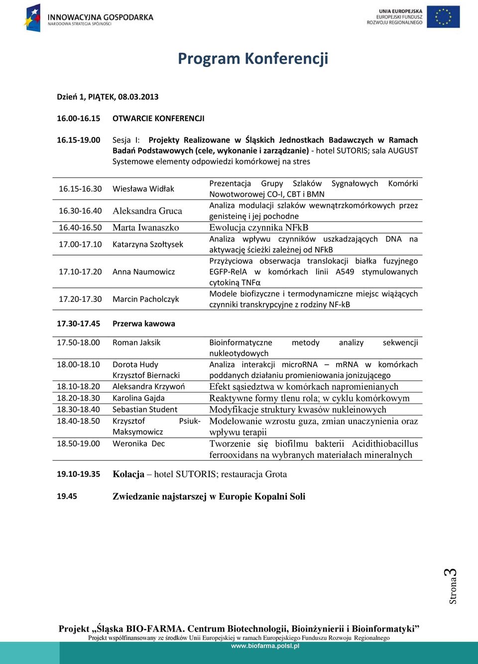 Pezentacja Gupy Szlaków Sygnałowych Komóki 16.1516.30 Wiesława Widłak Nowotwoowej COI, CBT i BMN Analiza modulacji szlaków wewnątzkomókowych pzez 16.3016.