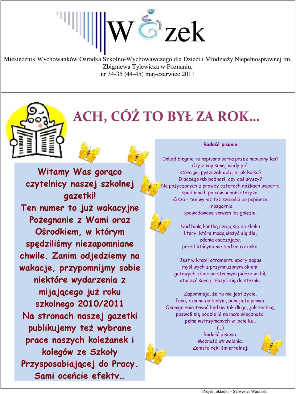 Ten numer to juŝ wakacyjne PoŜegnanie z ami oraz Ośrodkiem, w którym spędziliśmy niezapomniane chwile.