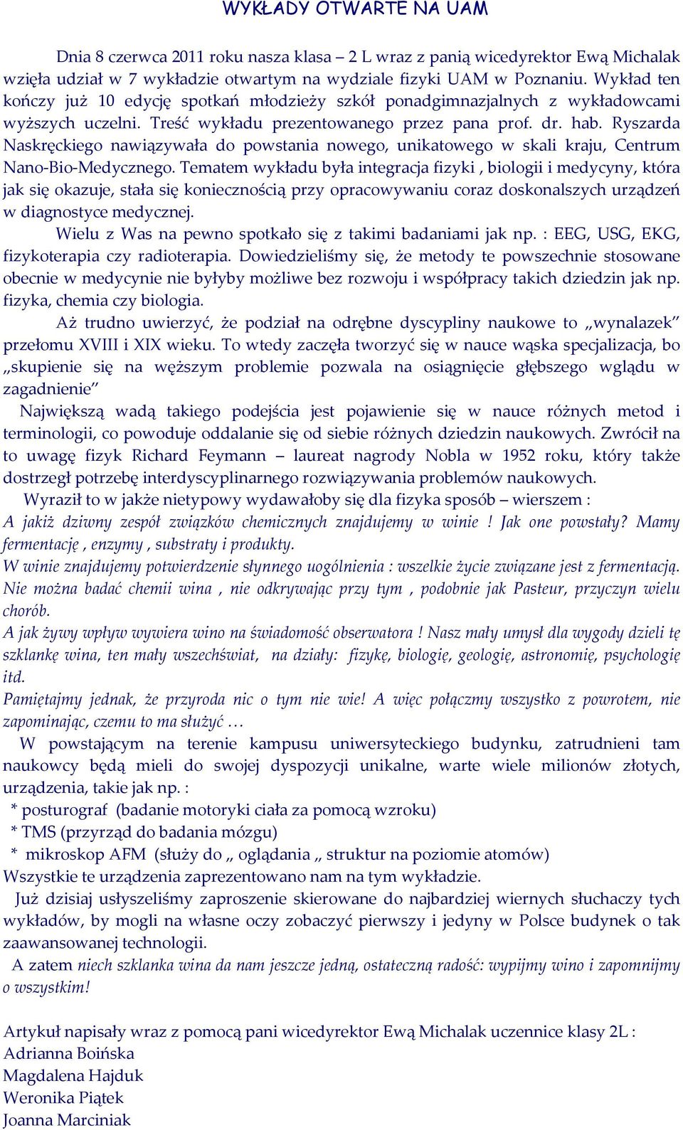 Ryszarda Naskręckiego nawiązywała do powstania nowego, unikatowego w skali kraju, Centrum Nano-Bio-Medycznego.