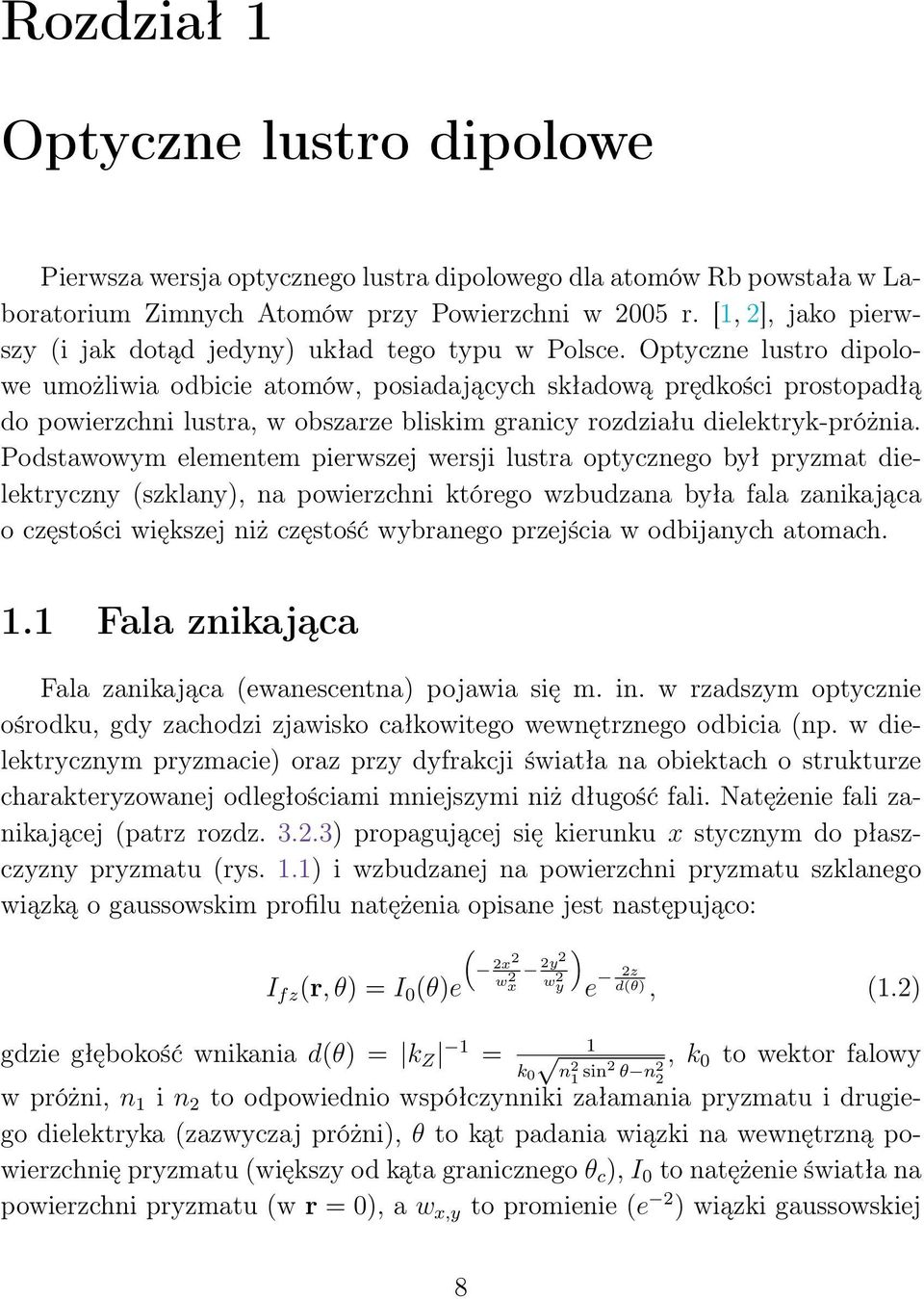 Optyczne lustro dipolowe umożliwia odbicie atomów, posiadających składową prędkości prostopadłą do powierzchni lustra, w obszarze bliskim granicy rozdziału dielektryk-próżnia.