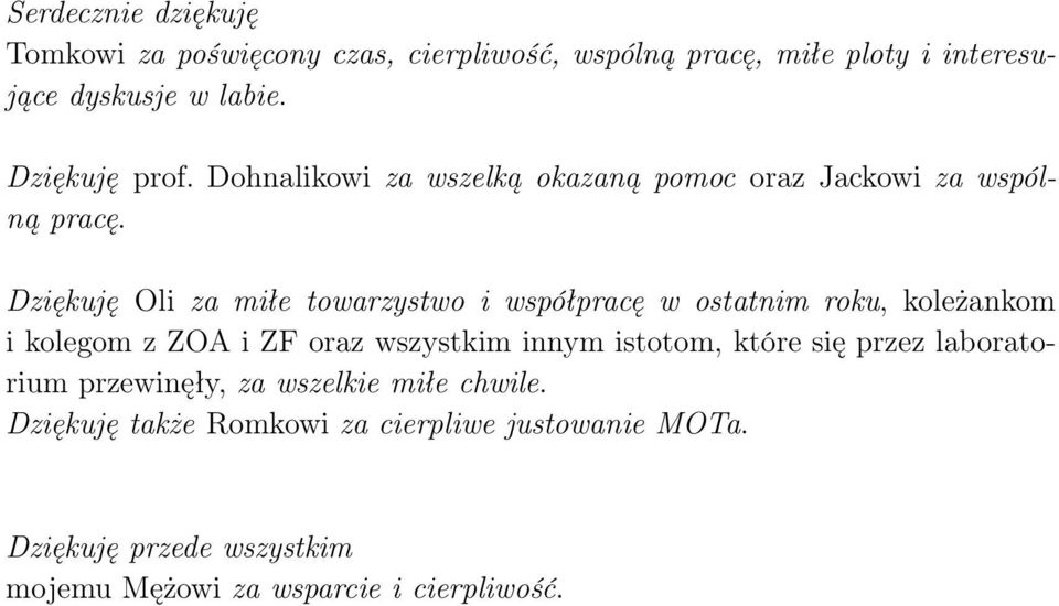 Dziękuję Oli za miłe towarzystwo i współpracę w ostatnim roku, koleżankom i kolegom z ZOA i ZF oraz wszystkim innym istotom,