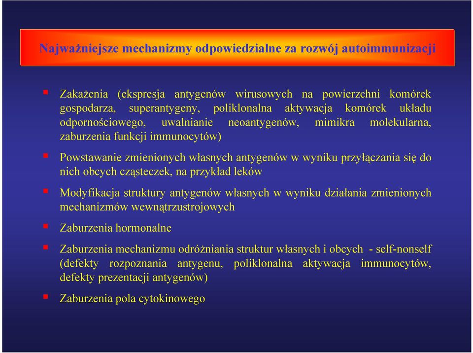 nich obcych cząsteczek, na przykład leków Modyfikacja struktury antygenów własnych w wyniku działania zmienionych mechanizmów wewnątrzustrojowych Zaburzenia hormonalne Zaburzenia