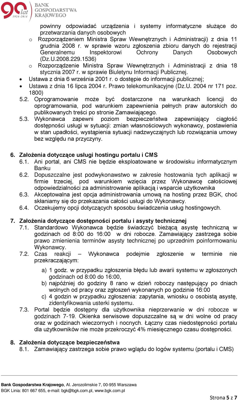 1536) o Rozporządzenie Ministra Spraw Wewnętrznych i Administracji z dnia 18 stycznia 2007 r. w sprawie Biuletynu Informacji Publicznej. Ustawa z dnia 6 września 2001 r.