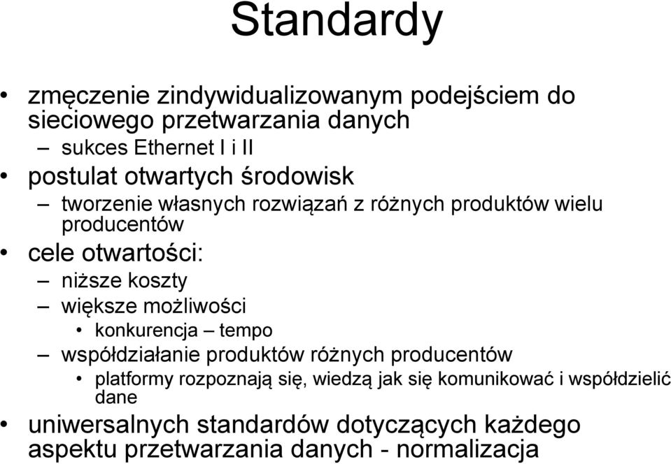 większe możliwości konkurencja tempo współdziałanie produktów różnych producentów platformy rozpoznają się, wiedzą jak