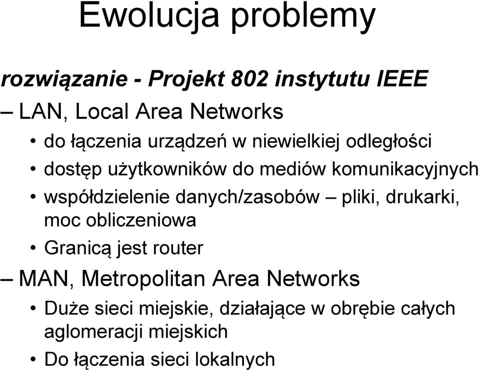 danych/zasobów pliki, drukarki, moc obliczeniowa Granicą jest router MAN, Metropolitan Area