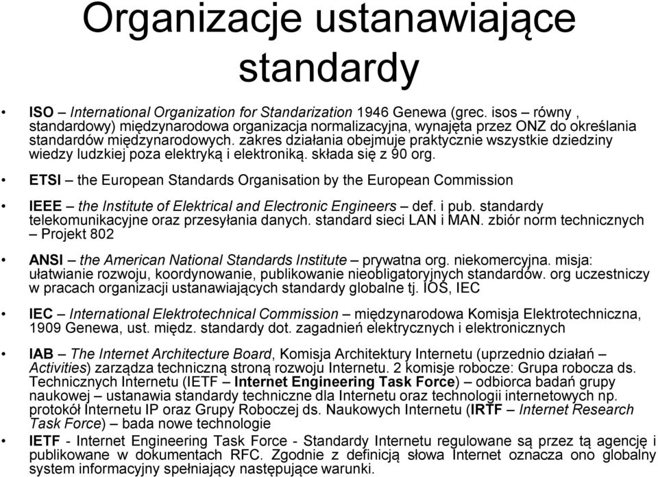 zakres działania obejmuje praktycznie wszystkie dziedziny wiedzy ludzkiej poza elektryką i elektroniką. składa się z 90 org.