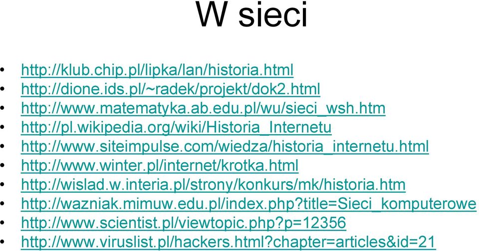 html http://www.winter.pl/internet/krotka.html http://wislad.w.interia.pl/strony/konkurs/mk/historia.htm http://wazniak.mimuw.edu.