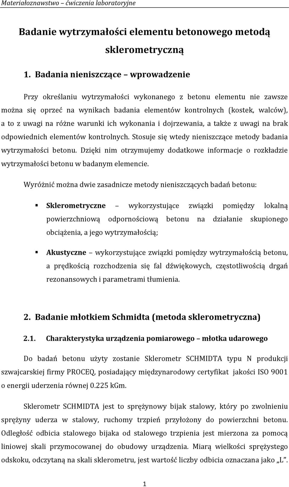 różne warunki ich wykonania i dojrzewania, a także z uwagi na brak odpowiednich elementów kontrolnych. Stosuje się wtedy nieniszczące metody badania wytrzymałości betonu.