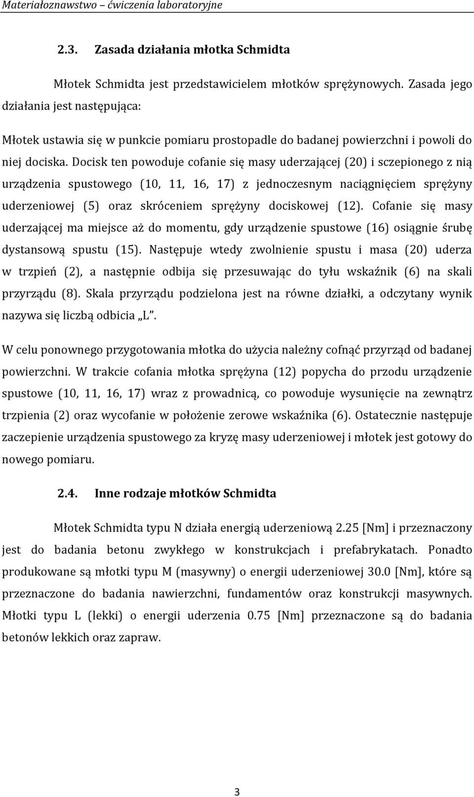 Docisk ten powoduje cofanie się masy uderzającej (20) i sczepionego z nią urządzenia spustowego (10, 11, 16, 17) z jednoczesnym naciągnięciem sprężyny uderzeniowej (5) oraz skróceniem sprężyny