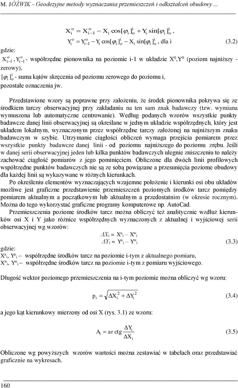 Przedstawne wzry są pprawne przy załżenu, że śrdek pnwnka pkrywa sę ze śrdkem tarczy bserwacyjnej przy zakładanu na ten sam znak badawczy (tzw. wymana wymuszna lub autmatyczne centrwane).