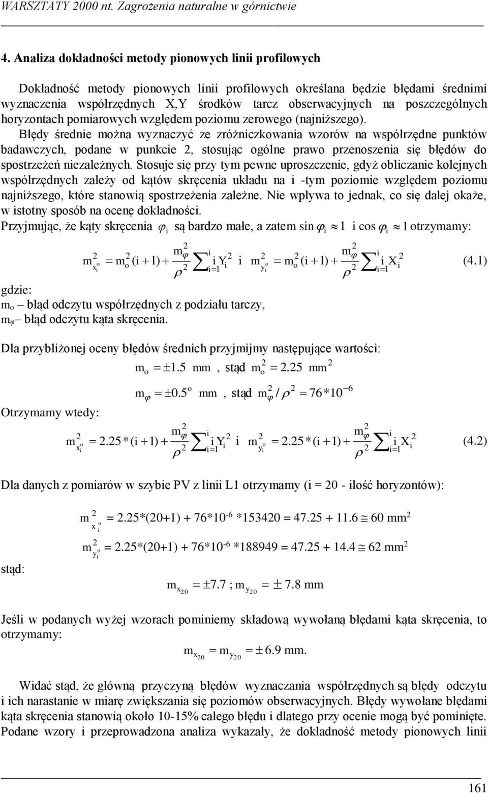 względem pzmu zerweg (najnższeg). Błędy średne mżna wyznaczyć ze zróżnczkwana wzrów na współrzędne punktów badawczych, pdane w punkce, stsując gólne praw przenszena sę błędów d spstrzeżeń nezależnych.