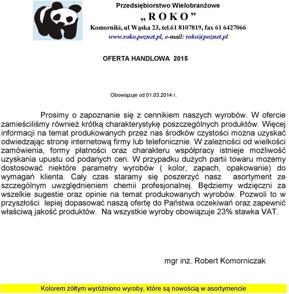 Więcej informacji na temat produkowanych przez nas środków czystości można uzyskać odwiedzając stronę internetową firmy lub telefonicznie.