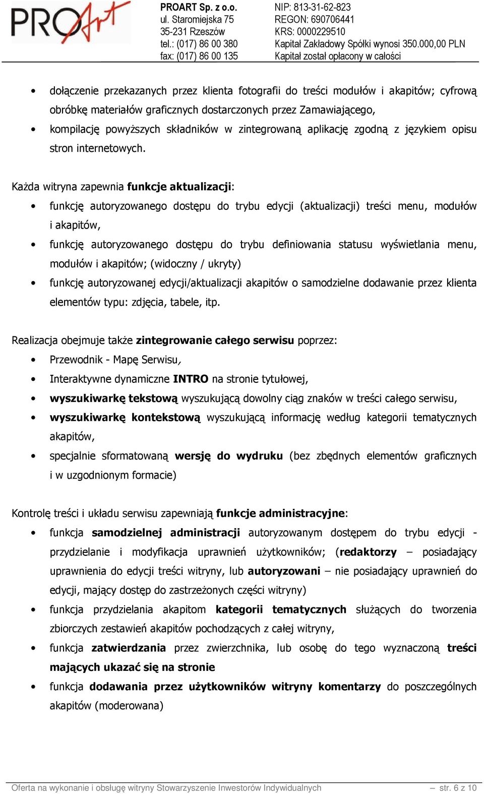 Każda witryna zapewnia funkcje aktualizacji: funkcję autoryzowanego dostępu do trybu edycji (aktualizacji) treści menu, modułów i akapitów, funkcję autoryzowanego dostępu do trybu definiowania