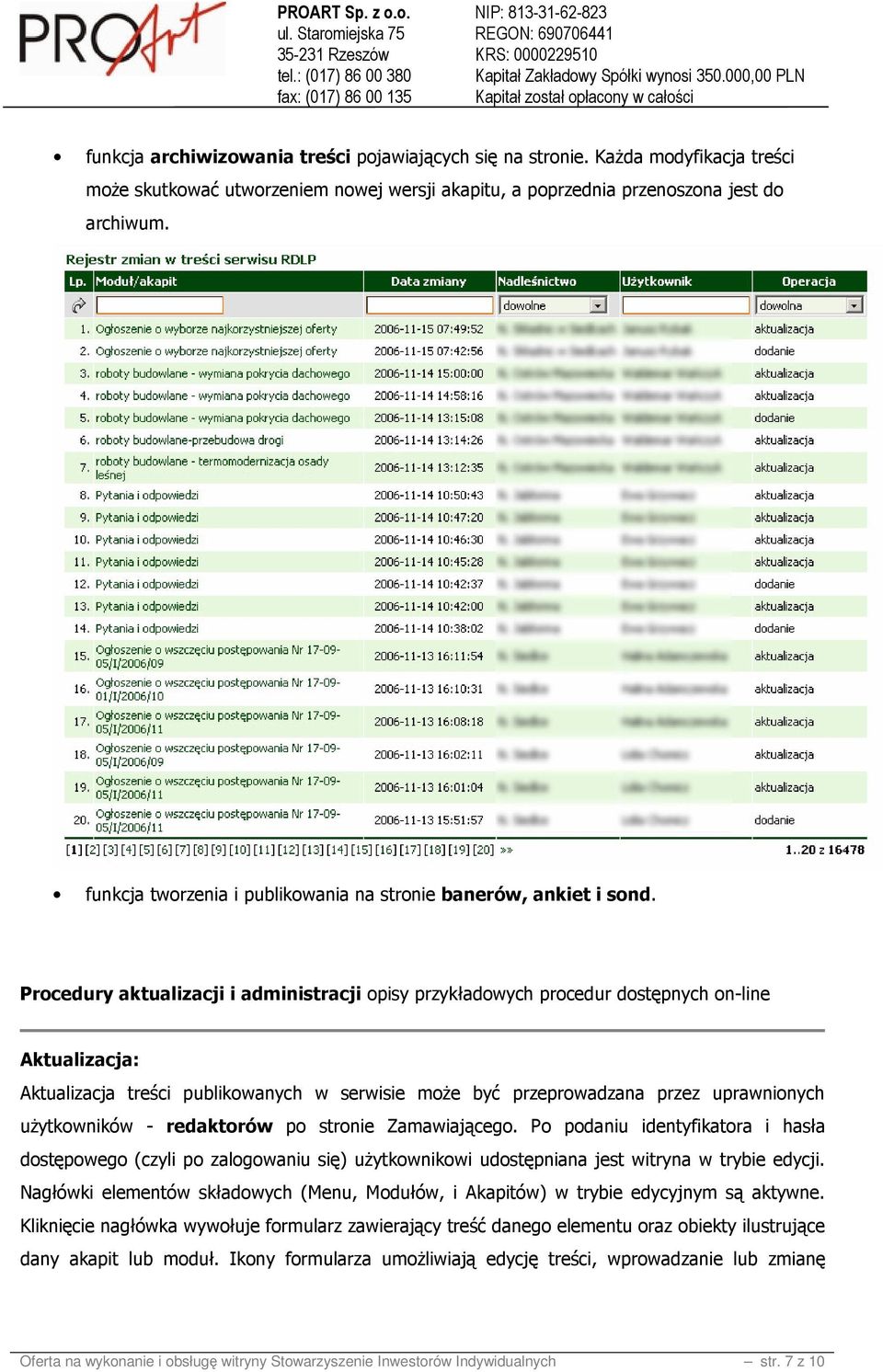 Procedury aktualizacji i administracji opisy przykładowych procedur dostępnych on-line Aktualizacja: Aktualizacja treści publikowanych w serwisie może być przeprowadzana przez uprawnionych