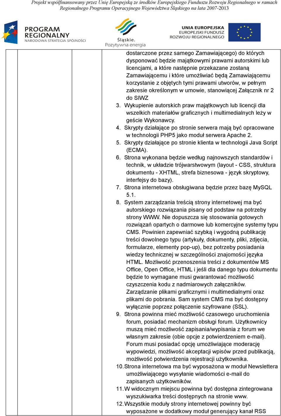 Wykupienie autorskich praw majątkowych lub licencji dla wszelkich materiałów graficznych i multimedialnych leży w geście Wykonawcy. 4.