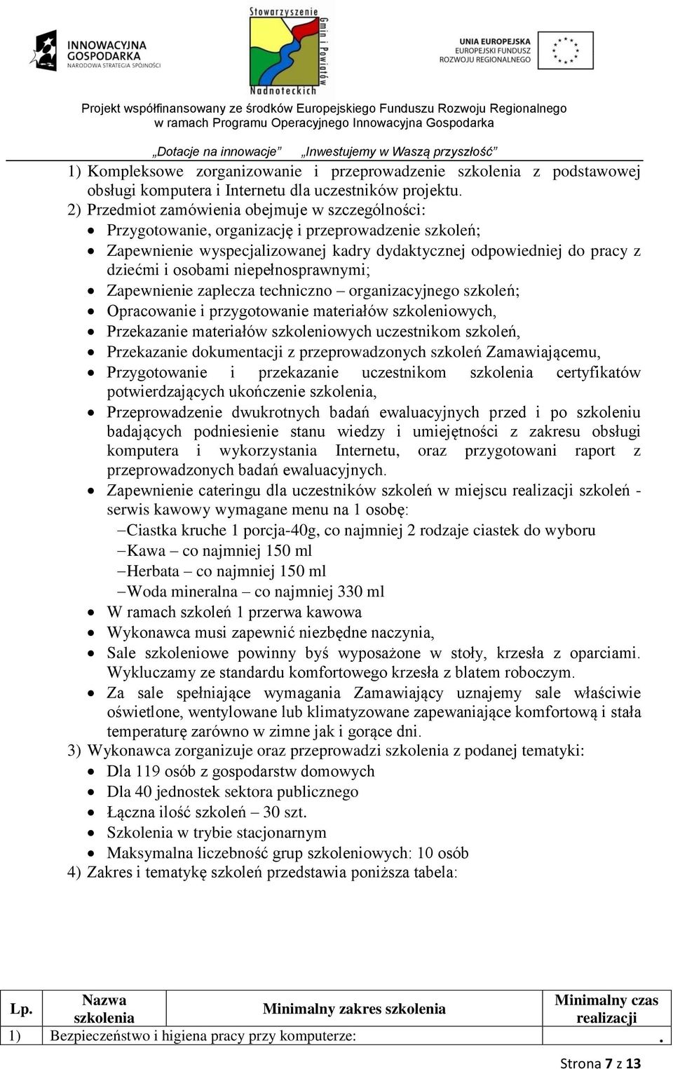 niepełnosprawnymi; Zapewnienie zaplecza techniczno organizacyjnego szkoleń; Opracowanie i przygotowanie materiałów szkoleniowych, Przekazanie materiałów szkoleniowych uczestnikom szkoleń, Przekazanie