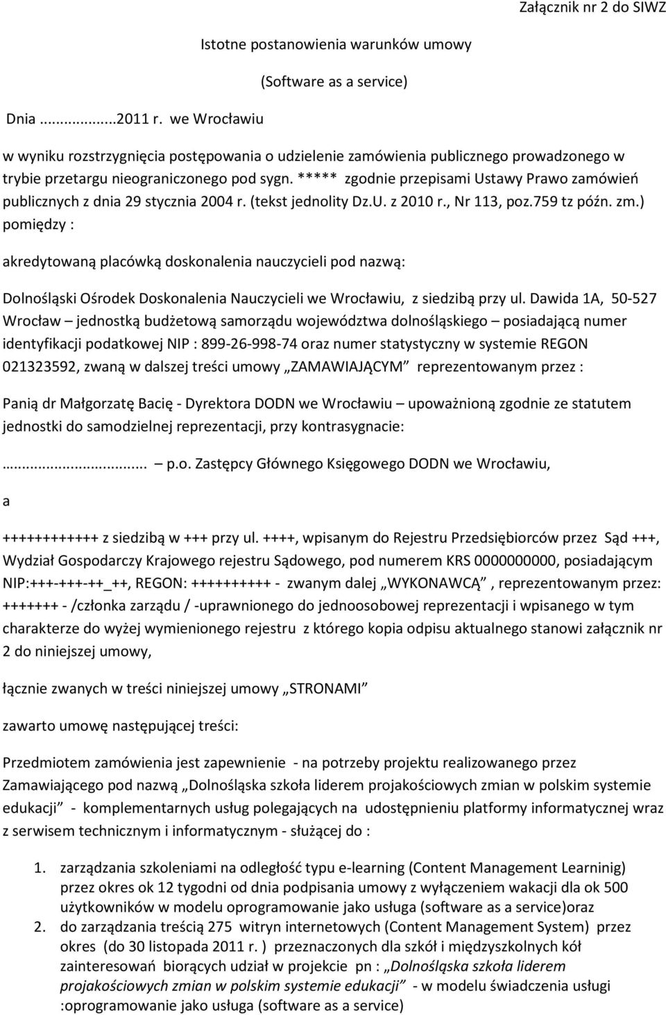 pod sygn. ***** zgodnie przepisami Ustawy Prawo zamówień publicznych z dnia 29 stycznia 2004 r. (tekst jednolity Dz.U. z 2010 r., Nr 113, poz.759 tz późn. zm.