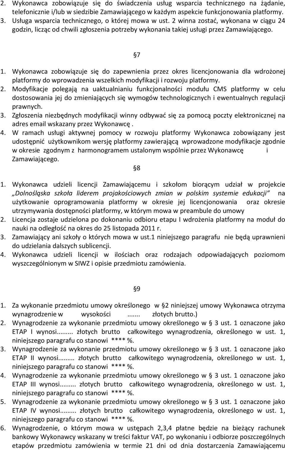 Wykonawca zobowiązuje się do zapewnienia przez okres licencjonowania dla wdrożonej platformy do wprowadzenia wszelkich modyfikacji i rozwoju platformy. 2.