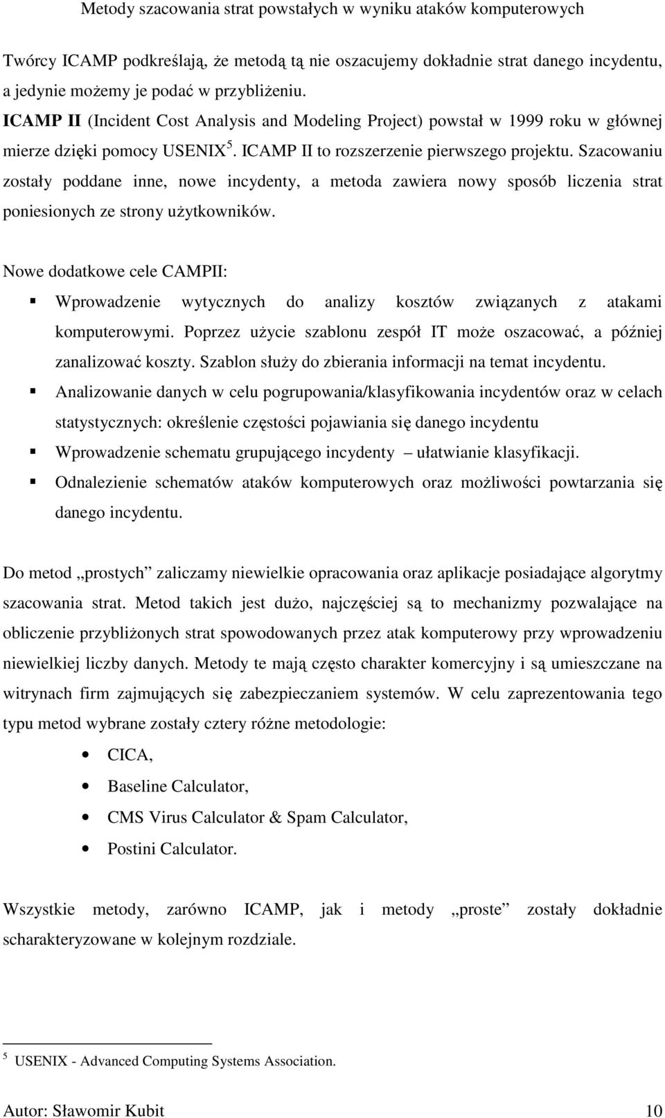 Szacowaniu zostały poddane inne, nowe incydenty, a metoda zawiera nowy sposób liczenia strat poniesionych ze strony uŝytkowników.