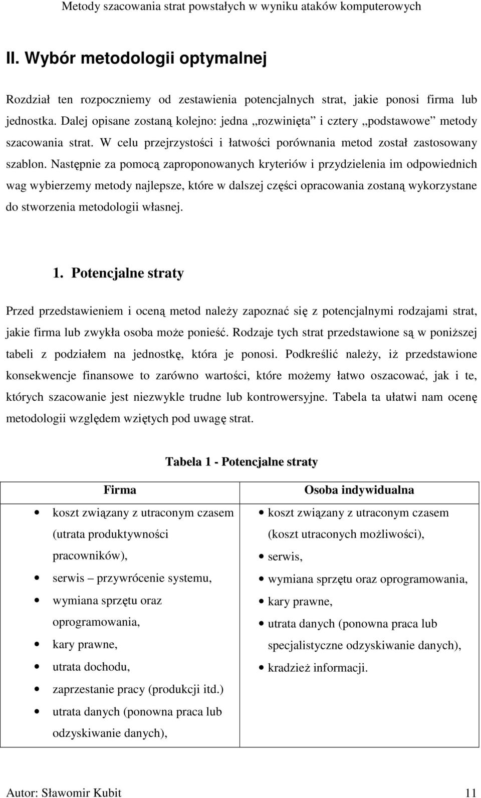 Następnie za pomocą zaproponowanych kryteriów i przydzielenia im odpowiednich wag wybierzemy metody najlepsze, które w dalszej części opracowania zostaną wykorzystane do stworzenia metodologii