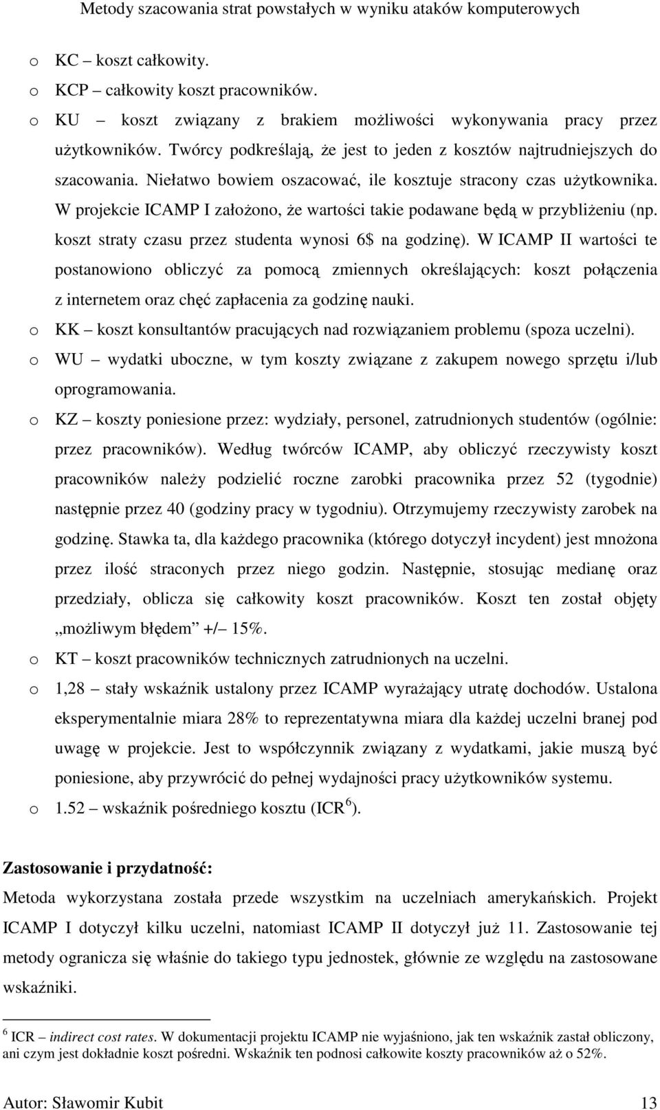 W projekcie ICAMP I załoŝono, Ŝe wartości takie podawane będą w przybliŝeniu (np. koszt straty czasu przez studenta wynosi 6$ na godzinę).