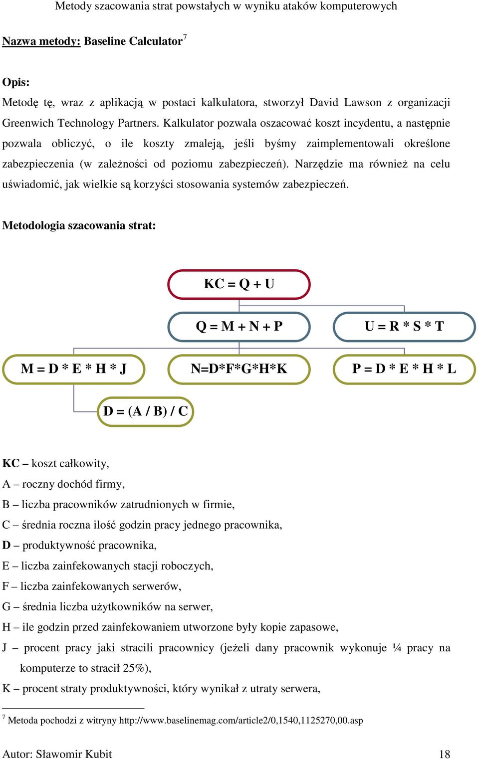 Narzędzie ma równieŝ na celu uświadomić, jak wielkie są korzyści stosowania systemów zabezpieczeń.